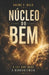 Núcleo do Bem: A Lei que Rege a Benevolência by Bruno F. Melo