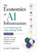 The Economics of AI Infrastructure for AI Engineering and Large Language Models Volume 2: Operating, Governing, Securing, and Scaling Intelligence Sys by Elliot D. Grayson