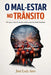 O Mal-Estar no Trânsito: Por que o trânsito revela o lado oculto da mente humana by José Luiz Ares