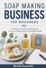 Soap Making Business for Beginners: A Practical Guide to Starting and Growing a Home-Based Handmade Brand by Brielle Fernwick