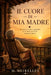 Il Cuore di Mia Madre: Riflessioni, ricordi e gratitudine per la donna che mi ha insegnato l'amore by M. Meirelles