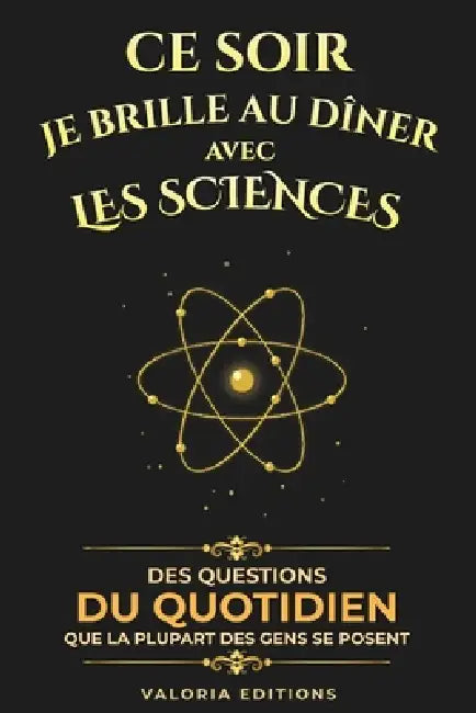 Ce soir je brille au dîner avec... les Sciences: 90 histoires vraies, surprenantes et mémorables pour briller en société by Valoria Editions