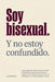 Soy bisexual. Y no estoy confundido.: La psicología del hombre bisexual: el coste de no encajar en ninguna comunidad y el camino hacia una identidad q by Lucas Prado