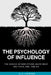 The Psychology of Influence: The Science of How Others Shape What You Think, Feel, and Do by G. B. Langford