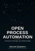 Open Process Automation: Architecture, Execution & Transformation by Trevor Cusworth