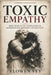 Toxic Empathy: How Misplaced Compassion Is Dismantling Western Civilization by Elowen Vey