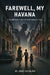 Farewell, My Havana: A Young Man's Bay of Pigs Magical Tale by Jose Catalan