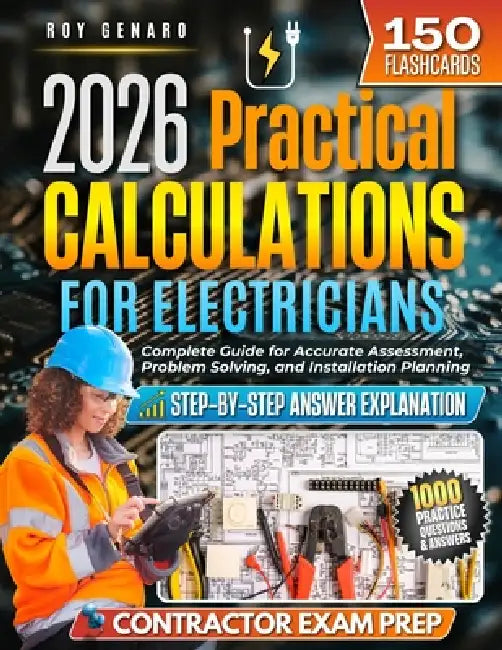 2026 Practical Calculations for Electricians: Complete Guide for Accurate Assessment, Problem Solving, and Installation Planning by Roy Genaro