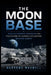 The Moon Base: NASA's Artemis Program and the Future of Human Civilization beyond Earth by Burrows Maxwell