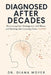 Diagnosed After Decades: Recovering from Misdiagnosis, Self-Blame, and Masking After Learning You're AuDHD by Diana Moyer
