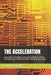 The Acceleration: How Artificial Intelligence Is Transforming Medicine, Physics, and Engineering-and Why the Stakes Have Never Been Higher by Lon Forehand