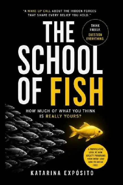 The School of Fish: How Much of What You Think Is Really Yours? by Katarina Expósito