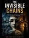 The Invisible Chains: Unmasking Modern Slavery in the 21st Century by Bruno Bianchini