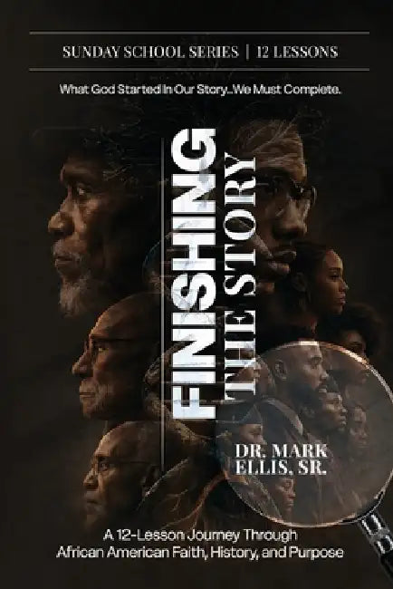Finishing the Story: A 12-Lesson Journey Through African-Amercan Faith, History and Purpose by Sr. Ellis Mark A.