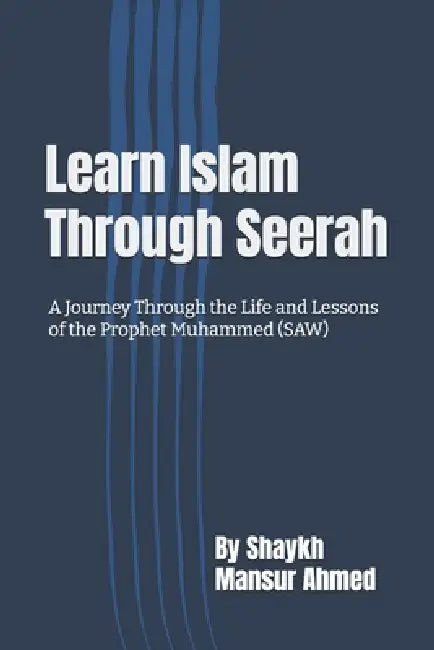 Learn Islam Through Seerah by Mansur Ahmed