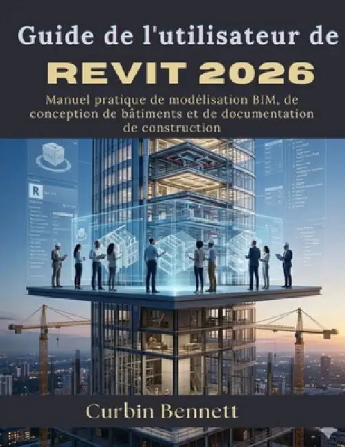 Guide de l'utilisateur de Revit 2026 by Curbin Bennett