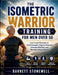 The Isometric Warrior Training for Men Over 50: Low-Impact Exercises to Build Strength, Improve Balance, Enhance Mobility, and Maintain Independence by Barrett Stonewell