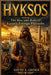 Hyksos: The Rise and Rule of Egypt's Foreign Pharaohs by David A. Griner