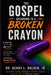 The Gospel According to a Broken Crayon by Jr. Bolden Benny L.