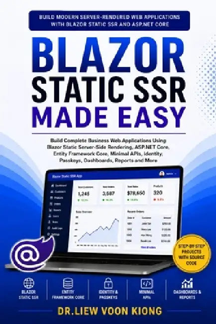Blazor Static SSR Made Easy: Build Modern Server-Rendered Web Apps with Blazor, .NET 10, Minimal APIs, Entity Framework Core, Identity, Passkey Login, by Voon Kiong Liew