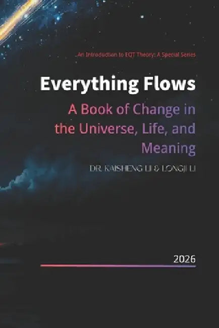 Everything Flows: A Book of Change in the Universe, Life, and Meaning by Longji Li, Kaisheng Li