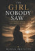 The Girl Nobody Saw: A True Story of Survival, Loss, Healing and Hope by Mirela Pezzutto