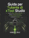 Guida per l'utente di xTool Studio: Impara la creazione di design, la configurazione del laser, le impostazioni dei materiali, le tecniche di incision by Xander Cole