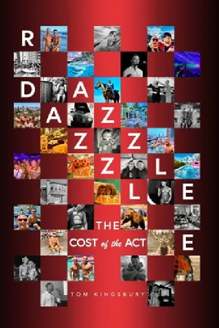 Razzle Dazzle: The Cost of the Act by Tom Kingsbury