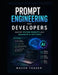 Prompt Engineering for Developers: Master System Prompts and Advanced AI Patterns by Mason Yeager