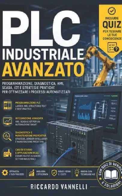 PLC Industriale Avanzato: Programmazione, diagnostica, HMI, SCADA, IoT e strategie pratiche per ottimizzare i processi automatizzati by Riccardo Vannelli