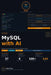 MySQL with AI: A Complete Beginner's Guide to MySQL Databases, Query Optimization, Analytics, and AI-Powered Applications by Steve Cook
