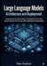 Large Language Models Architecture and Deployment: Build End-to-End Generative AI Applications with RAG, Vector Search, Fine-Tuning, APIs, and Cloud I by Nao Hajime