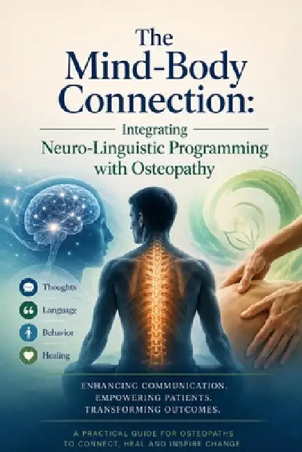 The Mind-Body Connection: Integrating Neuro-Linguistic Programming with Osteopathy by Simon Tolson