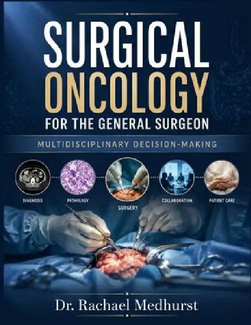 Surgical Oncology For The General Surgeon: Multidisciplinary Decision-Making by Rachael Medhurst