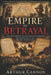 Empire of Betrayal: The Arab Revolt, the Balfour Declaration, and the Making of the Modern Middle East: Broken Promises, Secret Agreements, and the Fa by Arthur Cannon