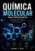 Química Molecular Para Principiantes: Guía sencilla sobre moléculas, enlaces, reacciones y conceptos básicos de la química by Steve T. Artz
