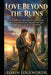 Love Beyond the Ruins: An Emotional Adventure of Survival and Romance Where Love Emerges Stronger Than Fear, Loss, and Uncertainty by Torin Edgeworth
