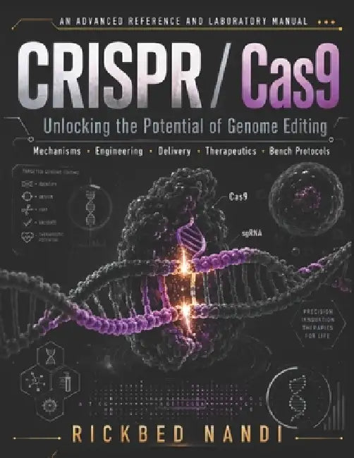 CRISPR / Cas9 - Unlocking the Potential of Genome Editing: Mechanisms - Engineering - Delivery - Therapeutics - Bench Protocols by Rickbed Nandi, Rickbed Nandi, Rickbed Nandi