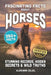 Fascinating Facts About Horses: Records, Breeds, and Astonishing Secrets of The World's Most Majestic Animal by Vladimir Cejzl
