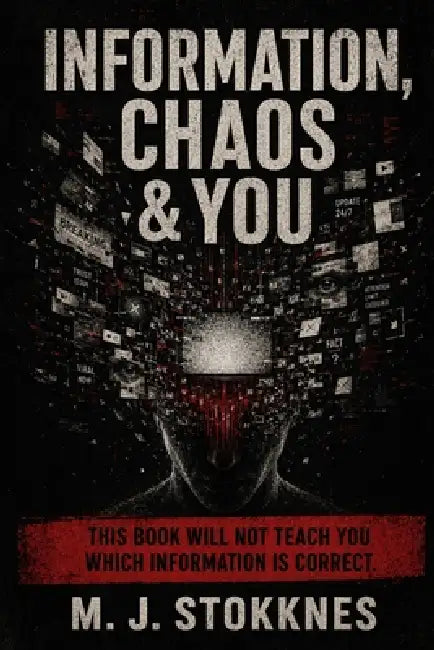 Information, Chaos & You: This book will not teach you which information is correct. by Marius Johan Stokknes