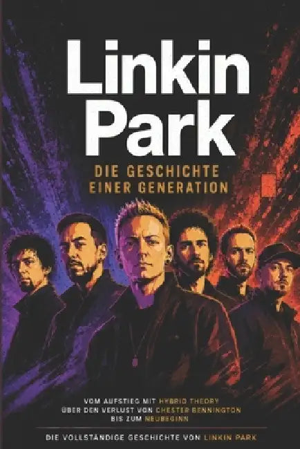 Linkin Park - Die Geschichte einer Generation: Aufstieg, Verlust und Neuanfang einer Band, die eine Generation prägte by Nathaniel Rich