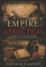 Empire of Addiction: Opium, Tea, and the Secret Economics of the Triangular Trade: How the British Empire Used Narcotics, Silver, and Commerce to Resh by Arthur Cannon
