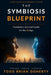The Symbiosis Blueprint: Humanity's Survival Guide for the AI Age by Todd Brian Doherty