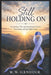 Still Holding On: My Journey Through Esophageal Cancer, Fear, Faith, and the Fight to Live by W. W. Icenhour
