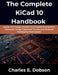 The Complete KiCad 10 Handbook: Master PCB Design, Printed Circuit Board Development, Schematic Design, Electronic Circuits, and Hardware Prototyping by Charles E. Dobson