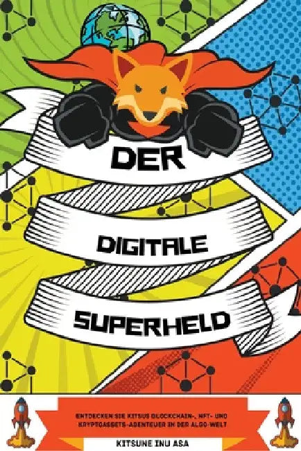 Der digitale Superheld: Entdecken Sie Kitsus Blockchain, NFT und Kryptoassets-Abenteuer in der Algo Welt by Kitsune Inu