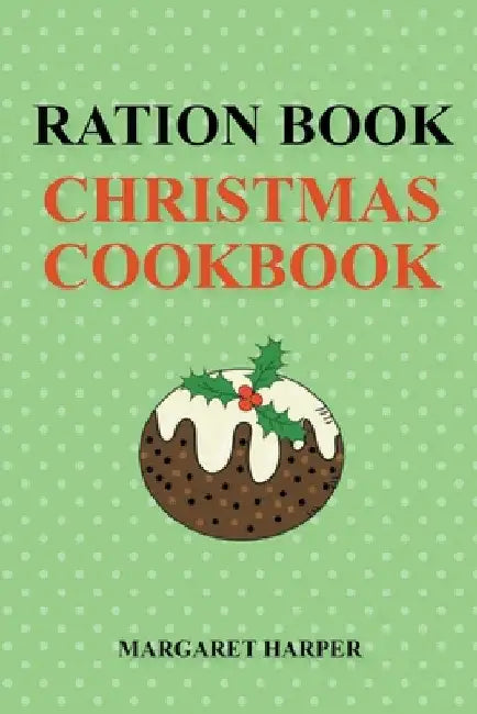 Ration Book Christmas Cookbook by Margaret Harper