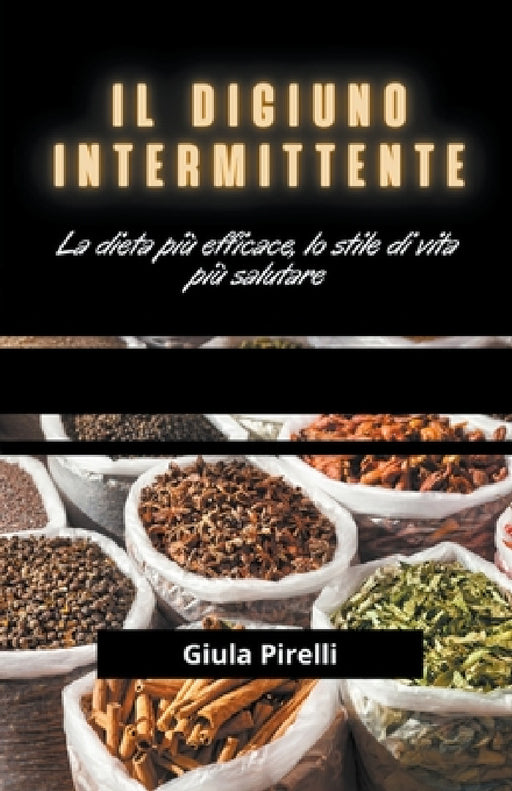 Il Digiuno Intermittente: la dieta più efficace, lo stile di vita più salutare by Giulia Pirelli