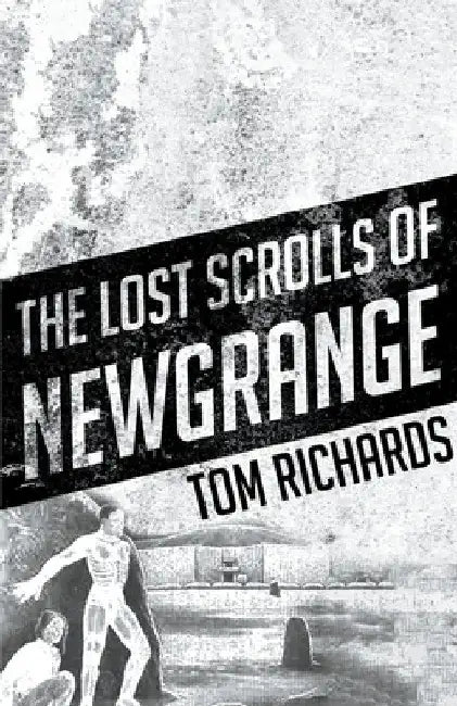 The Lost Scrolls of Newgrange by Tom Richards