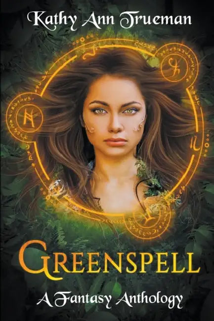 Greenspell: A Fantasy Anthology by Kathy Ann Trueman